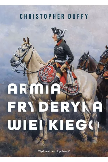 Armia Fryderyka Wielkiego - Christopher Duffy