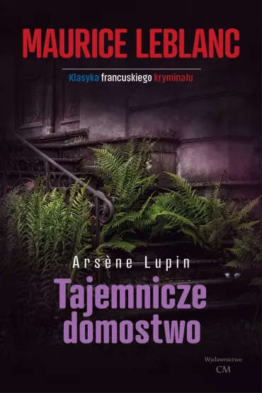Arsene Lupin - Tajemnicze domostwo (wyd. 2022) - Maurice Leblanc