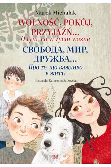Wolno��, pok�j, przyja��... O tym, co w �yciu wa�ne. Wersja ukrai�sko-polska - Marek  Michalak