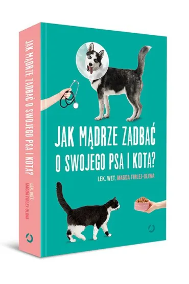 Jak m�drze zadba� o swojego psa i kota? - Magda Firlej-Oliwa