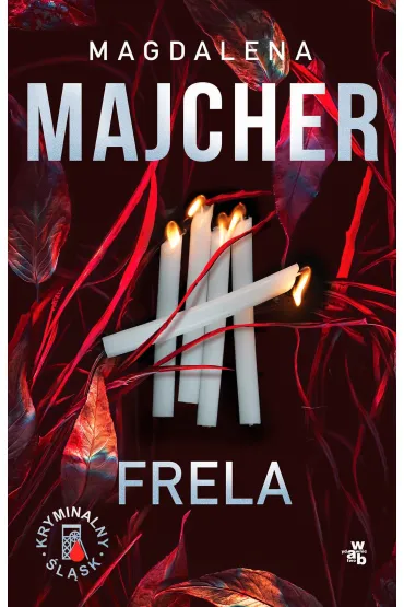 Frela. Seria Kryminalny �l�sk. Tom 2 - Magdalena Majcher