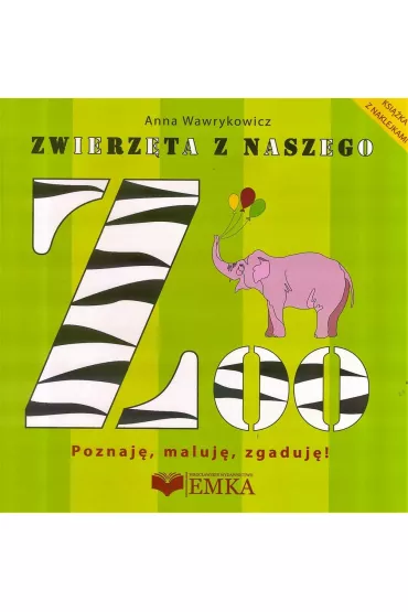 Zwierz�ta z naszego ZOO. Poznaj�, maluj�, zgaduj�! - Anna Wawrykowicz