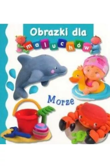 Obrazki dla maluch�w. Morze - Emilie Beaumont, Nathalie Belineau