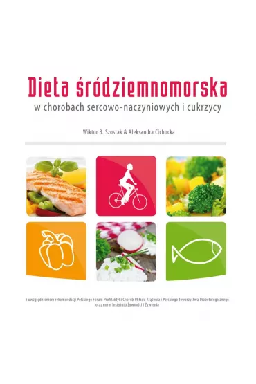 Dieta �r�dziemnomorska w chorobach sercowo-naczyniowych i cukrzycy - Aleksandra Cichocka, Al Mgr In�, Prof dr hab med Wiktor B Szostak