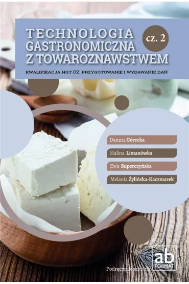 Technologia gastronomiczna z towaroznastwem. Cz�� 2. Kwalifikacja HGT.02. Przygotowanie i wydawanie da� - Danuta G�recka, Ewa Superczy�ska, Halina Liman�wka, Melania �yli�ska-Kaczmarek
