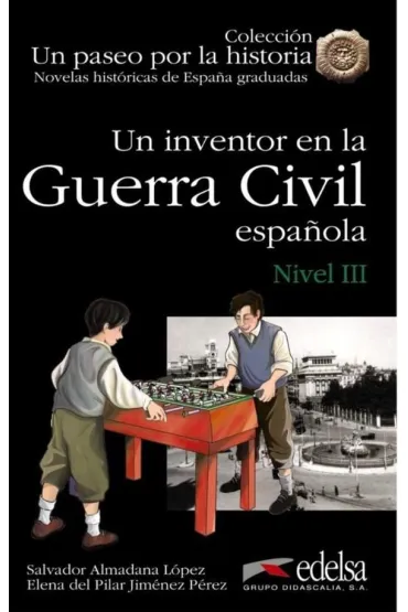 Un paseo por la historia: Un inventor en la Guerra Civil espanola. Nivel III