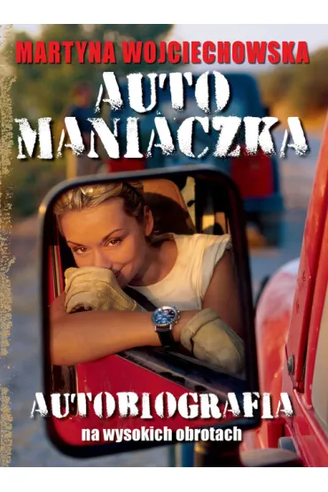 Automaniaczka. Autobiografia na wysokich obrotach * * - Martyna Wojciechowska