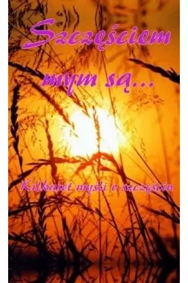 Szcz�ciem mym s�...