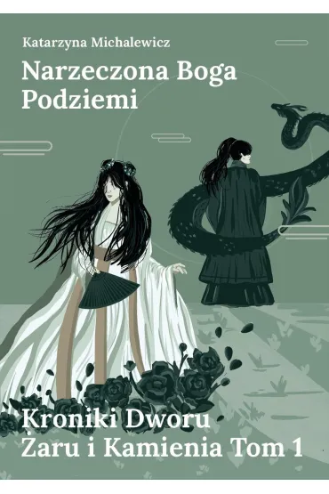 Narzeczona Boga Podziemi. Kroniki Dworu �aru i Kamienia. Tom 1 - Katarzyna Michalewicz
