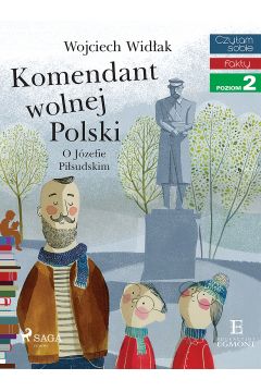 eBook Komendant Wolnej Polski. O Jzefie Pisudskim. Czytam sobie. Poziom 2 mobi epub