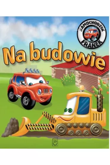 Na budowie. Samochodzik Franek