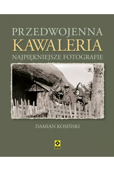 Przedwojenna kawaleria najpi�kniejsze fotografie - Damian Kosi�ski