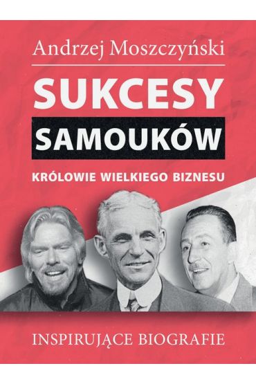 Sukcesy samouków. Królowie wielkiego biznesu