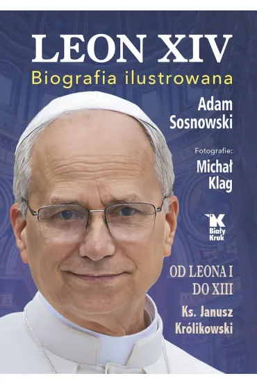 Leon XIV. Biografia ilustrowana - Adam Sosnowski, Janusz Kr�likowski, Micha� Klag