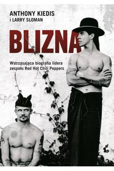 Blizna. Wstrz�saj�ca biografia lidera zespo�u Red Hot Chili Peppers - Anthony Kiedis, Larry Sloman