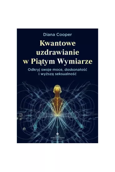 Kwantowe uzdrawianie w pi�tym wymiarze. Odkryj swoje moce, doskona�o�� i wy�sz� seksualno�� - Cooper Diana