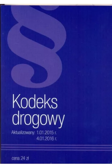 Kodeks drogowy. Aktualizowany: 1.01.2015 roku, 4.01.2016 roku.