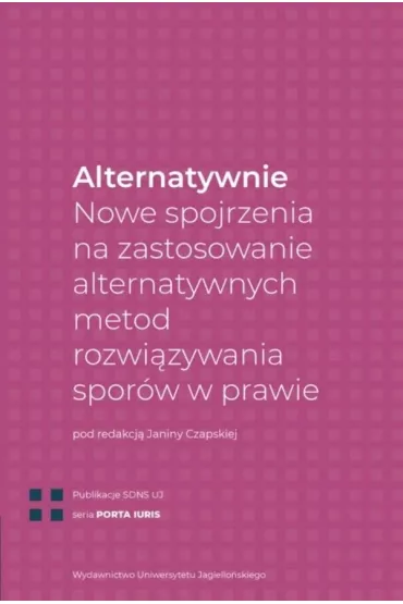 Alternatywnie. Nowe spojrzenia na zastosowanie alternatywnych metod rozwi�zywania spor�w w prawie - Janina Czapska