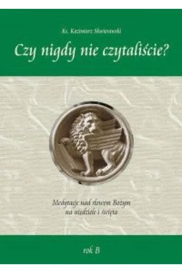 "Czy nigdy nie czytali�cie" Medytacje nad s�owem Bo�ym na niedziel� i �wi�ta - rok B - Kazimierz Ks Skwierawski