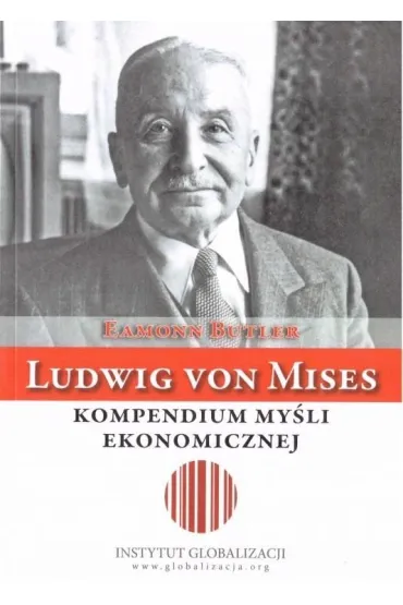 Ludwig von Mises - kompendium my�li ekonomicznej - Eamonn Butler