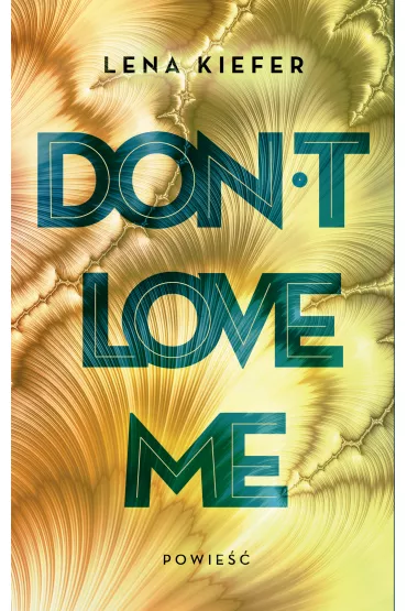 Don't love me. Tom 1 - Lena Kiefer