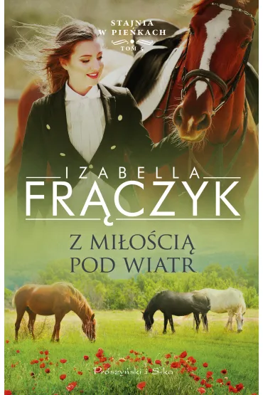 Z mi�o�ci� pod wiatr. Stajnia w Pie�kach. Tom 5 - Izabella Fr�czyk