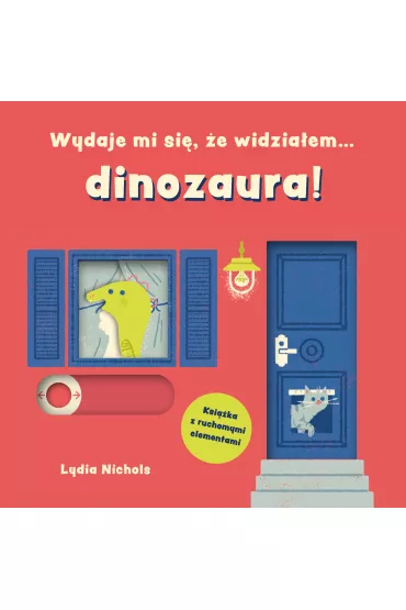 Wydaje mi si�, �e widzia�em… dinozaura! - Lydia  Nichols