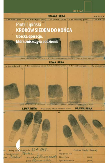 Krok�w siedem do ko�ca. Ubecka operacja, kt�ra zniszczy�a podziemie - Piotr Lipi�ski