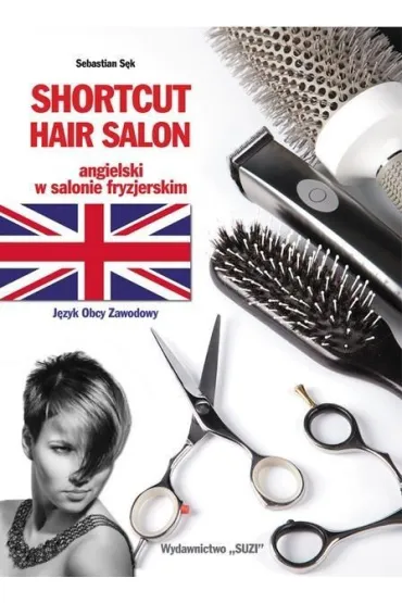 Shortcut Hair Salon. Angielski w salonie fryzjerskim - Sebastian S�k