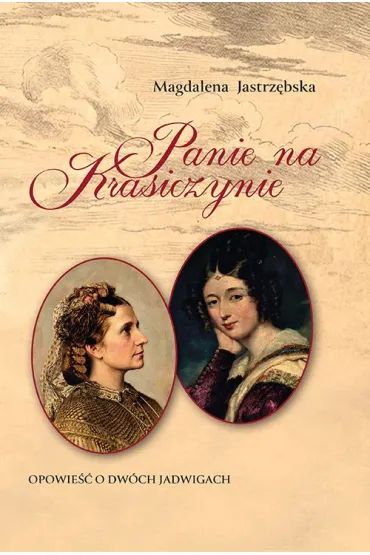 Panie na Krasiczynie. Opowie�� o dw�ch Jadwigach - Magdalena Jastrz�bska