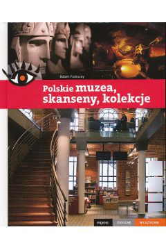 Polskie muzea, skanseny, kolekcje