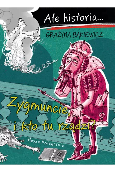 Ale historia Zygmuncie, i kto tu rz�dzi? - Artur Nowicki, Gra�yna B�kiewicz