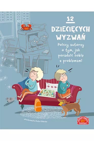 12 dzieci�cych wyzwa�. Polscy autorzy o tym, jak poradzi� sobie z problemami