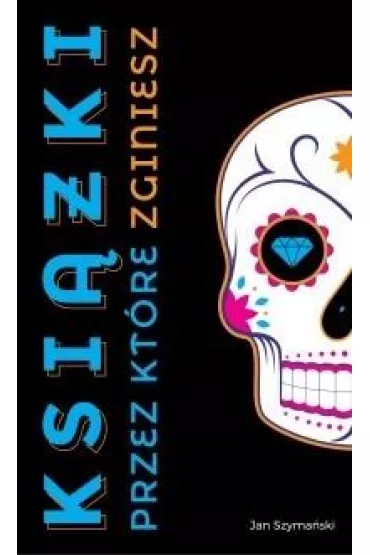 Ksi��ki, przez kt�re zginiesz - Jan  Szyma�ski