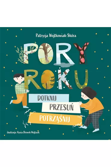 Pory roku. Dotknij, przesu�, potrz��nij! - Patrycja Wojtkowiak-Sk�ra