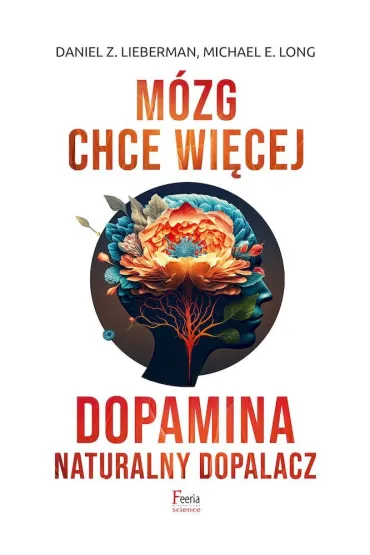 M�zg chce wi�cej. Dopamina. Naturalny dopalacz - Daniel Z Lieberman, Michael E Long