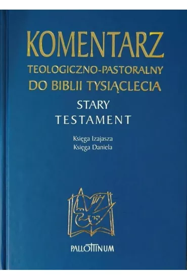 Komentarz teologiczno-pastoralny do Biblii Tysi�clecia. Stary Testament. Ksi�ga Izajasza. Ksi�ga Daniela
