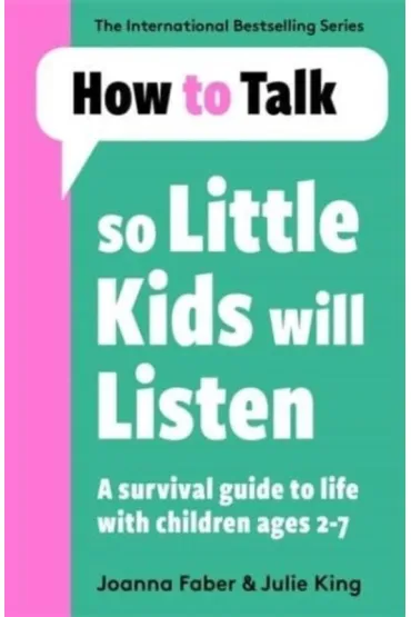 How To Talk So Little Kids Will Listen - Joanna Faber, Julie King