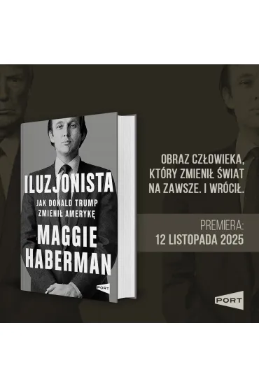Iluzjonista. Jak Donald Trump zmieni� Ameryk� - Maggie  Haberman