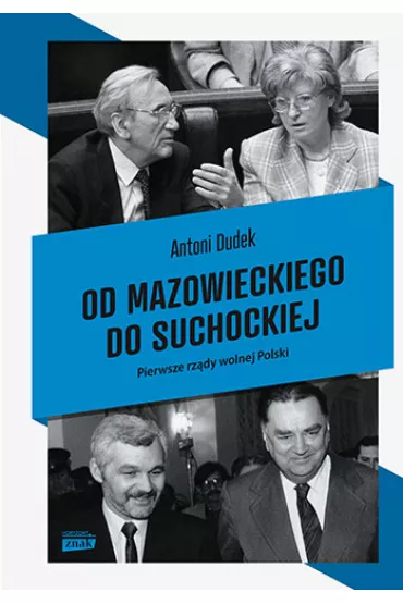 Od Mazowieckiego do Suchockiej. Pierwsze rz�dy wolnej Polski - Antoni Dudek
