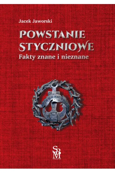 Powstanie styczniowe. Fakty znane i nieznane - Jacek Jaworski