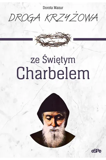 Droga krzy�owa ze �w. Charbelem - Dorota Mazur