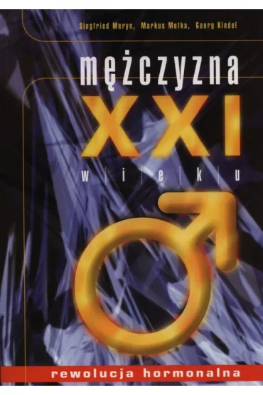 M�czyzna XXI Wieku. Rewolucja Hormonalna - Georg Kindel, Markus Metka, Siegfried Meryn