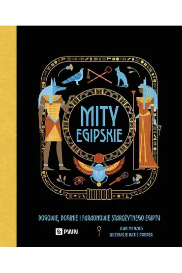 Mity egipskie. Bogowie, boginie i faraonowie staro�ytnego Egiptu - Jean Menzies