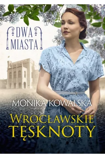Wrocawskie tsknoty. Dwa Miasta. Tom 2 - Monika Kowalska