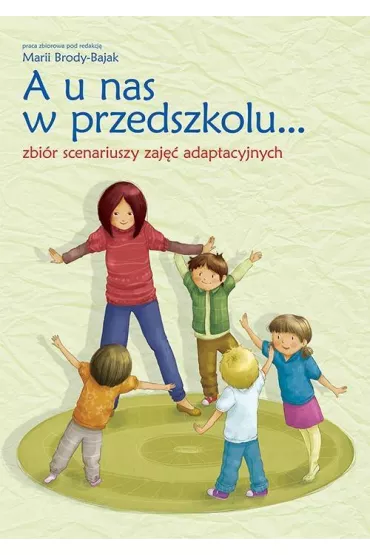A u nas w przedszkolu...Zbi�r scenariuszy zaj�� adaptacyjnych - Maria Red Broda-Bajak