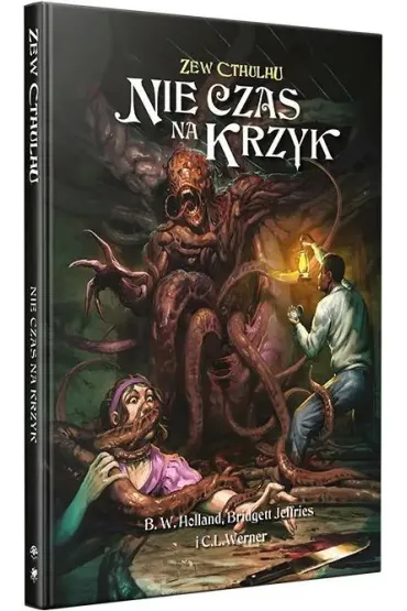 Zew Cthulhu. Nie czas na krzyk - C. L. Werner, B. W. Holland, Jeffries Bridgett