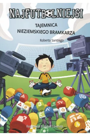 Tajemnica nieziemskiego bramkarza. Najfutbolniejsi. Tom 3 - Roberto Santiago