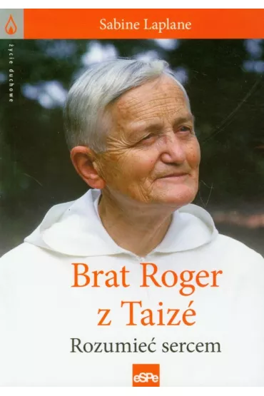 �ycie duchowe. Brat Roger z Taize. Rozumie� sercem - Laplane Sabine