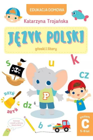 Edukacja domowa. J�zyk polski - g�oski i litery. Poziom C (5-6 lat) - Katarzyna  Troja�ska